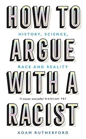 How to Argue With a Racist: History, Science, Race and Reality