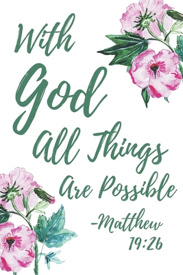 With God All Things Are Possible Bible Verse With God All Things Are Possible Matthew 19: 26: Prayer Bible Verse Lined  Journal Notebook By Not A Book