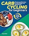 Carb Cycling for Beginners by Andy Keller