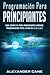 Programaci�n para Principiantes by Alexander Cane