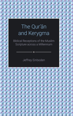 The Qur'an and Kerygma: Biblical Receptions of the Muslim Scripture across a Millennium