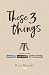 These Three Things