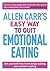 Allen Carr's Easy Way to Quit Emotional Eating: Set yourself free from binge-eating and comfort-eating (Allen Carr's Easyway, 17)