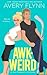 Awk-weird by Avery Flynn