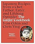 The Gaijin Cookbook: Japanese Recipes from a Chef, Father, Eater, and Lifelong Outsider