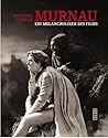Friedrich Wilhelm Murnau: Ein Melancholiker Des Films Friedrich Wilhelm Murnau: Ein Melancholiker Des Films