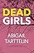 Dead Girls by Abigail Tarttelin Dead Girls by Abigail Tarttelin