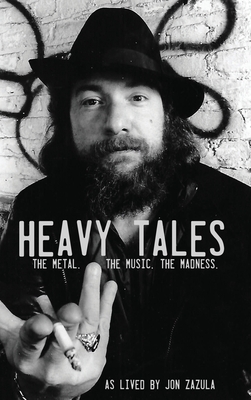 Heavy Tales: The Metal. The Music. The Madness. As lived by Jon Zazula (hardcover)