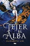 Tejer el alba by Elizabeth Lim