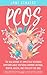 PCOS - The New Science of Completely Reversing Symptoms: While Restoring Hormone Balance, Mental Health, and Fertility For Good