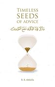 Timeless Seeds of Advice: The Sayings of Prophet Muhammad ﷺ , Ibn Taymiyyah, Ibn al-Qayyim, Ibn al-Jawzi and Other Prominent Scholars in Bringing Comfort and Hope to the Soul