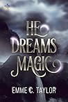 He Dreams Magic by Emme C. Taylor