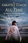 The Greatest Coach of All Time: & "His Game Changing Playbook for Your Comeback"