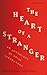 The Heart of a Stranger: An Anthology of Exile Literature