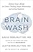 Brain Wash: Detox Your Mind for Clearer Thinking, Deeper Relationships and Lasting Happiness