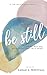 Be Still: Leaning into God ...