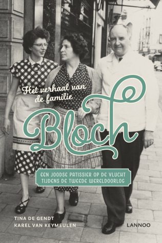 Het verhaal van de familie Bloch: Een Joodse patissier op de vlucht tijdens de Tweede Wereldoorlog (Paperback)