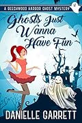 Ghosts Just Wanna Have Fun (Beechwood Harbor Ghost Mystery #6)