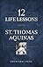 12 Life Lessons from St. Thomas Aquinas: Timeless Spiritual Wisdom for Our Turbulent Times
