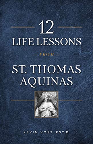 12 Life Lessons from St. Thomas Aquinas: Timeless Spiritual Wisdom for Our Turbulent Times (Kindle Edition)
