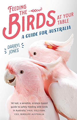 Feeding the Birds at Your Table: A guide for Australia (Kindle Edition)