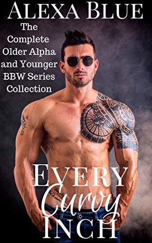 Every Curvy Inch - The Complete Older Alpha, Younger BBW Collection (Kindle Edition)
