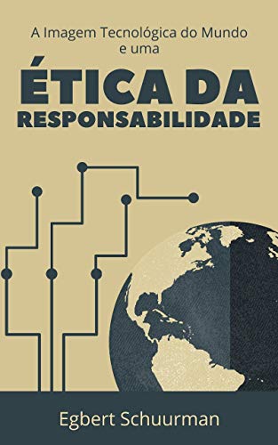 A Imagem Tecnológica do Mundo e uma Ética da Responsabilidade (Kindle Edition)