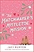 The Matchmaker's Mistletoe Mission (Boots and Bouquets, #0.5)