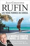 Les Trois Femmes du consul by Jean-Christophe Rufin