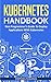 Kubernetes Handbook: Non-Programmer's Guide To Deploy Applications With Kubernetes
