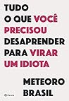 Tudo O Que Você Precisou Desaprender Para Virar Um Idiota