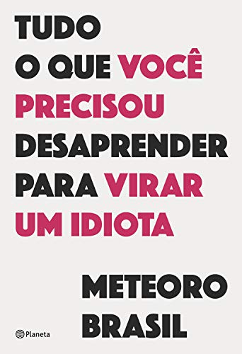 Tudo O Que Você Precisou Desaprender Para Virar Um Idiota (Kindle Edition)