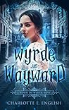 Wyrde and Wayward by Charlotte E. English