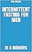 Intermittent Fasting for Men by Kris Trelski