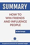 Summary: How to Win Friends and Influence People - by Dale Carnegie Summary: How to Win Friends and Influence People - by Dale Carnegie