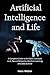 Artificial Intelligence and Life: A Complete Guide to the Basic Concepts in AI, Neural Networks, Machine Learning and Data Science