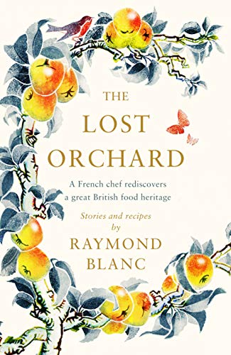 The Lost Orchard: A French chef rediscovers a great British food heritage (hardcover)