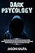 Dark Psychology: the art and science of manipulation and mind control. The secrets and tactics that people use for motivation, persuasion, manipulation and coercion to get what they want.