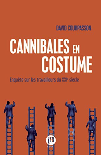 Cannibales en costume: Enquête sur les travailleurs du XXIe siècle (Essai)