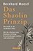 Das Shaolin-Prinzip: Die Kraft in dir verändert alles. Mit der Klarheit des Denkens richtige Entscheidungen treffen und umsetzen