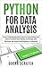 Python for Data Analysis: A Basic Programming Crash Course to Learn Python Data Science Essential Tools, Pandas, and Numpy with Questions and Answer from Beginners to Advanced