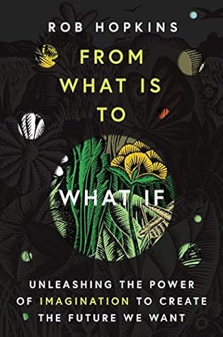 From What Is to What If: Unleashing the Power of Imagination to Create the Future We Want