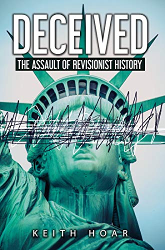 Deceived: The Assault of Revisionist History (Kindle Edition)