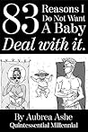 83 Reasons I Don't Want a Baby by Aubrea Ashe