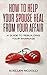 HOW TO HELP YOUR SPOUSE HEAL FROM YOUR AFFAIR by Suellen McDolly HOW TO HELP YOUR SPOUSE HEAL FROM YOUR AFFAIR by Suellen McDolly