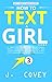 How to Text a Girl Cont.: A Practical Texting and Relationship Advice Guide for Men to Attract and Seduce Women with Examples of Flirty, Dirty, Naughty, ... Messages (ATGTBMH Colored Version Book 3)