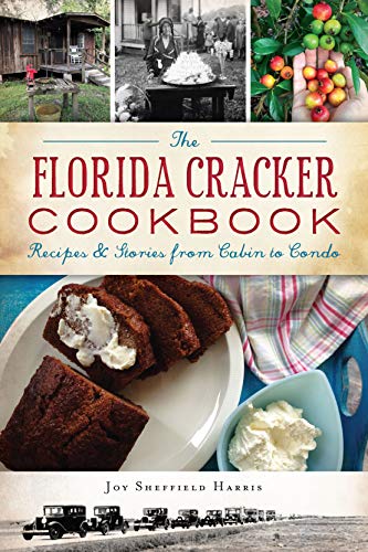 The Florida Cracker Cookbook: Recipes & Stories from Cabin to Condo (American Palate)