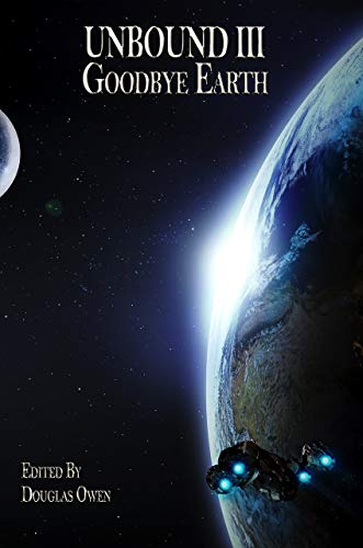 Goodbye Earth: Unbound III (Kindle Edition)