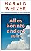 Alles könnte anders sein: Eine Gesellschaftsutopie für freie Menschen