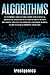 Algorithms: An Introduction to The Computer Science & Artificial Intelligence Used to Solve Human Decisions, Advance Technology, Optimize Habits, Learn Faster & Your Improve Life